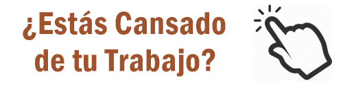 ¿Estás cansado de tu Trabajo?